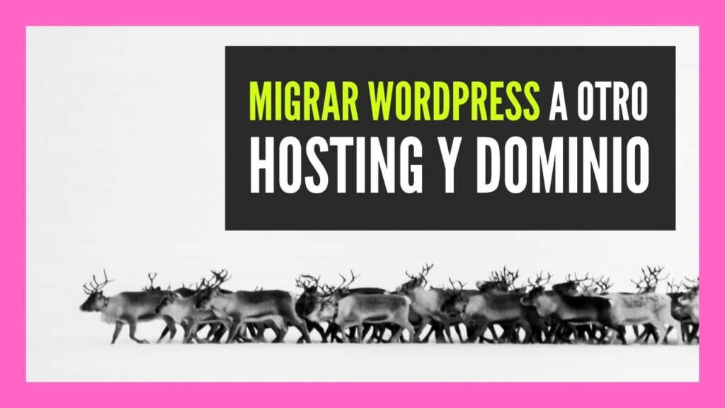 Migrar WordPress a otro hosting y dominio